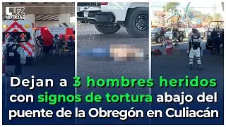 Dejan 3 hombres heridos, esposados y encintados bajo el puente de la Obregón en Culiacán