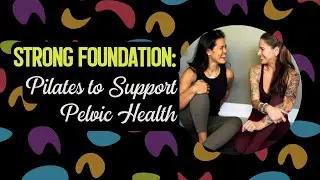 Strong Foundation: Pilates to Support Pelvic Health