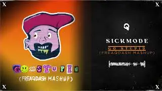 Sickmode - GO STUPID (FREAQDASH Mashup)