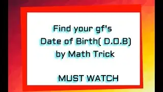 Math Tricks || Find your bf or gf's Date of Birth ( D.O.B ) by math trick