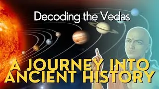 Decoding the Vedas  A Journey into Ancient history