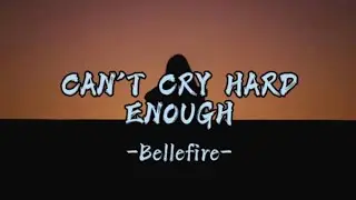 BELLEFIRE-CAN'T CRY HARD ENOUGH (with lyrics)#heartbroken#pamataypuso