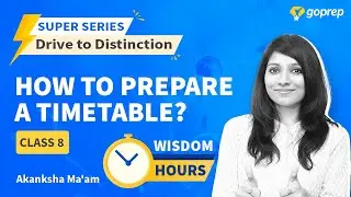 How to Prepare A Timetable | Class 8 | CBSE | ICSE | Akanksha Mam | Super Series | Goprep