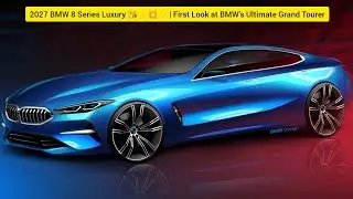 2027 BMW 8 Series Luxury 😘⚡️💥✨ | First Look at BMW&rsquo;s Ultimate Grand Tourer