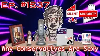 Why Conservatives are Right & Smart & Sexy | The Silent Majority Report