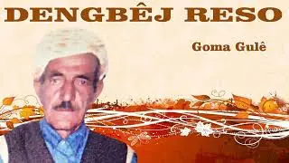 DENGBÊJ RESO  - GOMA GULÊ   1