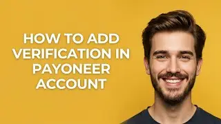 How to Add Verification In Payoneer Account - GUIDE!