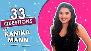 33 Questions Ft. Kanika Mann | Fun Secrets Revealed | India Forums