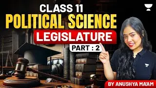 Legislature | Full Chapter | Class 11 Political Science | Part 2 | Anushya Ma'am