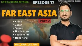 GK 17: Far East Asian Countries Explained P2| PPSC Preparation By Zeshan Munir