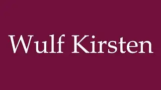 How to Pronounce ''Wulf Kirsten'' Correctly in German