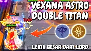 VEXANA ASTRO DOUBLE TITAN !! LEBIH BESAR DARI LORDNYA !! MAGIC CHESS GOGO