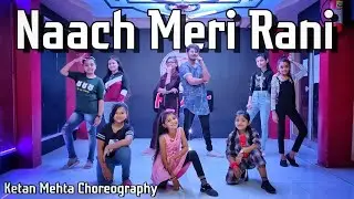 Naach Meri Rani- Dance Cover | Guru Randhawa | Nora Fatehi | Ketan Mehta Choreography | Navkar