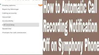 How to Automatic Call Recording Notification Off on Symphony Phone