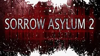 Sorrow Asylum 2 Обзор Геймплей Прохождение