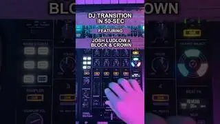 How to DJ Transition in 50-Sec: Josh Ludlow and Block & Crown