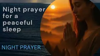 A Powerful Night Prayer for Peaceful Sleep, Protection, and Rest in God/night prayer.