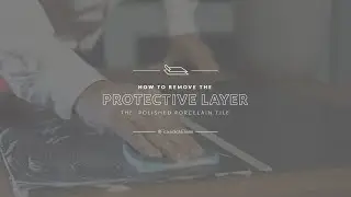 How to remove the protective layer the polished porcelain tile