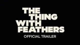 The Thing with Feathers - Official Trailer