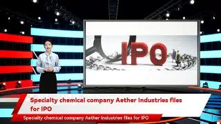 Specialty chemical company Aether Industries files for IPO