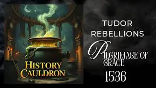 8. Tudor Rebellions - Pilgrimage of Grace, 1536