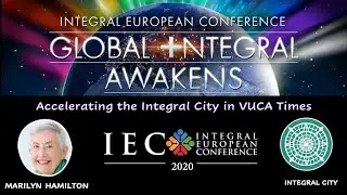 Accelerating the Integral City in VUCA Times - Integral European Conference 2020 M Hamilton