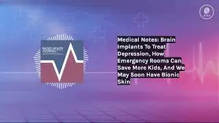 Medical Notes: Brain Implants To Treat Depression, How Emergency Rooms Can Save More Kids, And...