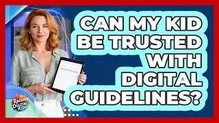 Can My Kid Be Trusted With Digital Guidelines?