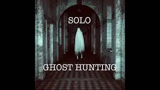 6 Tips To Make Your Life Easier As A Solo Ghost Hunter