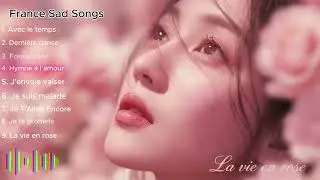 Chansons d&rsquo;Amour en Fran&ccedil;ais  Romantic French Sad Love Songs #ChansonFran&ccedil;aise #FrenchLove