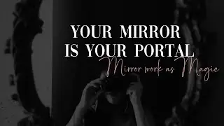 Mirror Work as Magic | How to Reclaim Confidence, Energy & Power