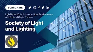 SLL LightBytes 2018-19: How to Specify a Luminaire with Richard Caple, Thorlux
