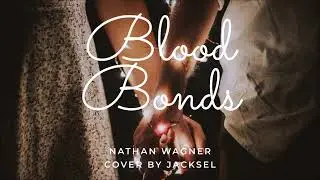 // COVER // Blood Bonds - Nathan Wagner (cover by Jacksel)