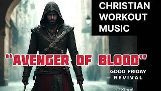 &ldquo;Avenger Of Blood&rdquo; by Good Friday Revival ( Christian Motivational Workout Music )