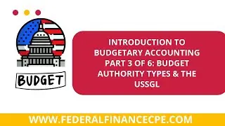 Federal Budgetary Accounting Fundamentals - Part 3 of 6: Budget Authority Types & The USSGL