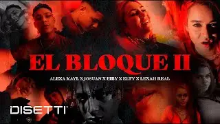 Alexa Kayl, Lexah Real, Josuan, Eiby, Elty - El Bloque #2 (Official Video)
