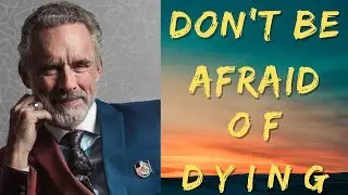 Conquer Your Fears: Jordan Peterson on Embracing Mortality 💪