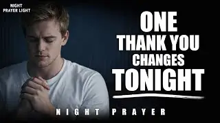Thank God Before You Sleep 🙏 Powerful Night Prayer of Gratitude for All He Has Done | Peace & Rest