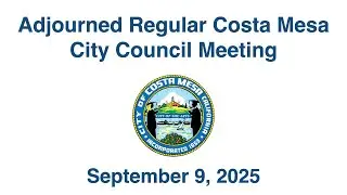 Adjourned Regular Costa Mesa City Council Meeting September 9, 2025