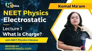 Electrostatic | Part 1 What is Charge? | NEET | CLASS 12 | By Komal Ma&rsquo;am l NS Online | FRAME CLASS