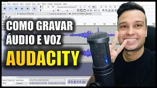 Como Gravar Áudio e Narração com o GRAVADOR de Voz AUDACITY