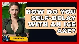 How Do You Self-belay With An Ice Axe? - High Stakes Jobs
