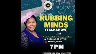 RUBBING MINDS (TALKSHOW) WITH PROPHETESS ESTHER M. ABRAHAM