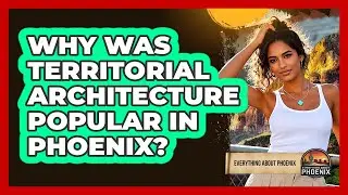 Why Was Territorial Architecture Popular in Phoenix?