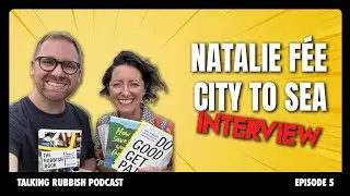 Interview - Natalie F&eacute;e, City to Sea | Talking Rubbish