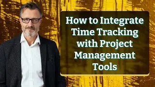 How to Integrate Time Tracking with Project Management Tools