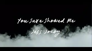 You Sure Showed Me - Jess Jocoy (Lyric Video)