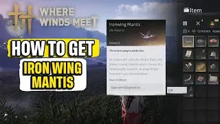Как получить Iron Wing Mantis: краткое руководство &laquo;Там, где встречаются ветра&raquo;
