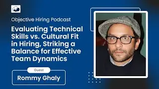 Rommy Ghaly on Evaluating Technical Skills vs. Cultural Fit in Hiring