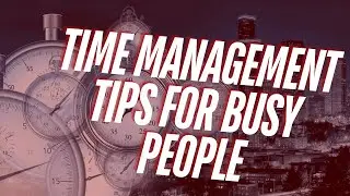 Effective Time Management Tips for Busy People | Boost Productivity Now